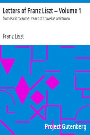 [Gutenberg 3689] • Letters of Franz Liszt -- Volume 1 / from Paris to Rome: Years of Travel as a Virtuoso